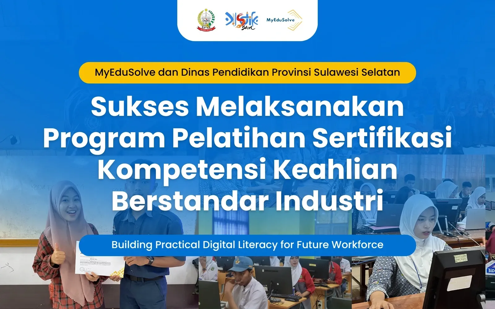 MyEduSolve dan Dinas Pendidikan Provinsi Sulawesi Selatan sukses melaksanakan Program Pelatihan Sertifikasi Kompetensi Keahlian Berstandar Industri cover