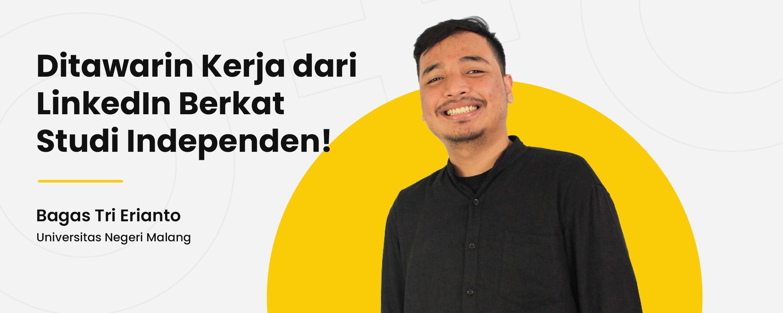 Rekruter Tawarin Kerja Lewat LinkedIn, Bagas Tri Erianto: Semua Berkat Studi Independen! cover